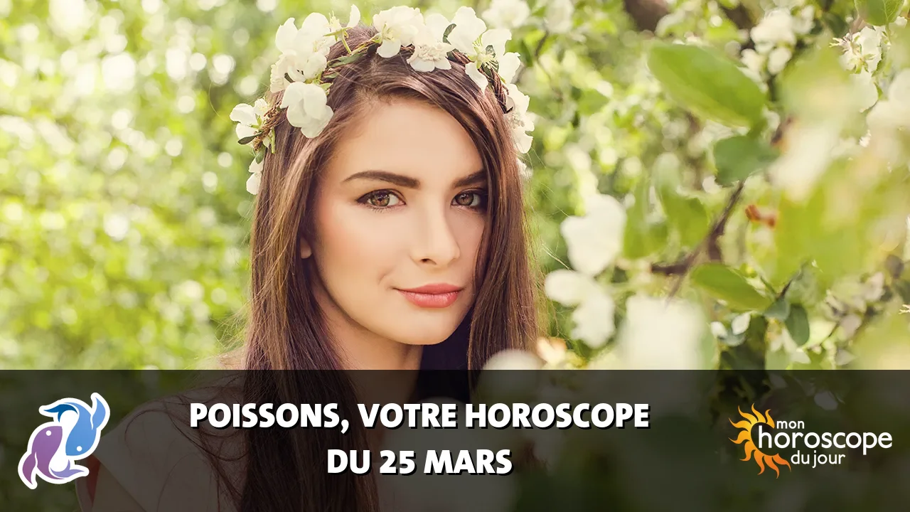 Horoscope du Poissons du mardi 25 mars 2025