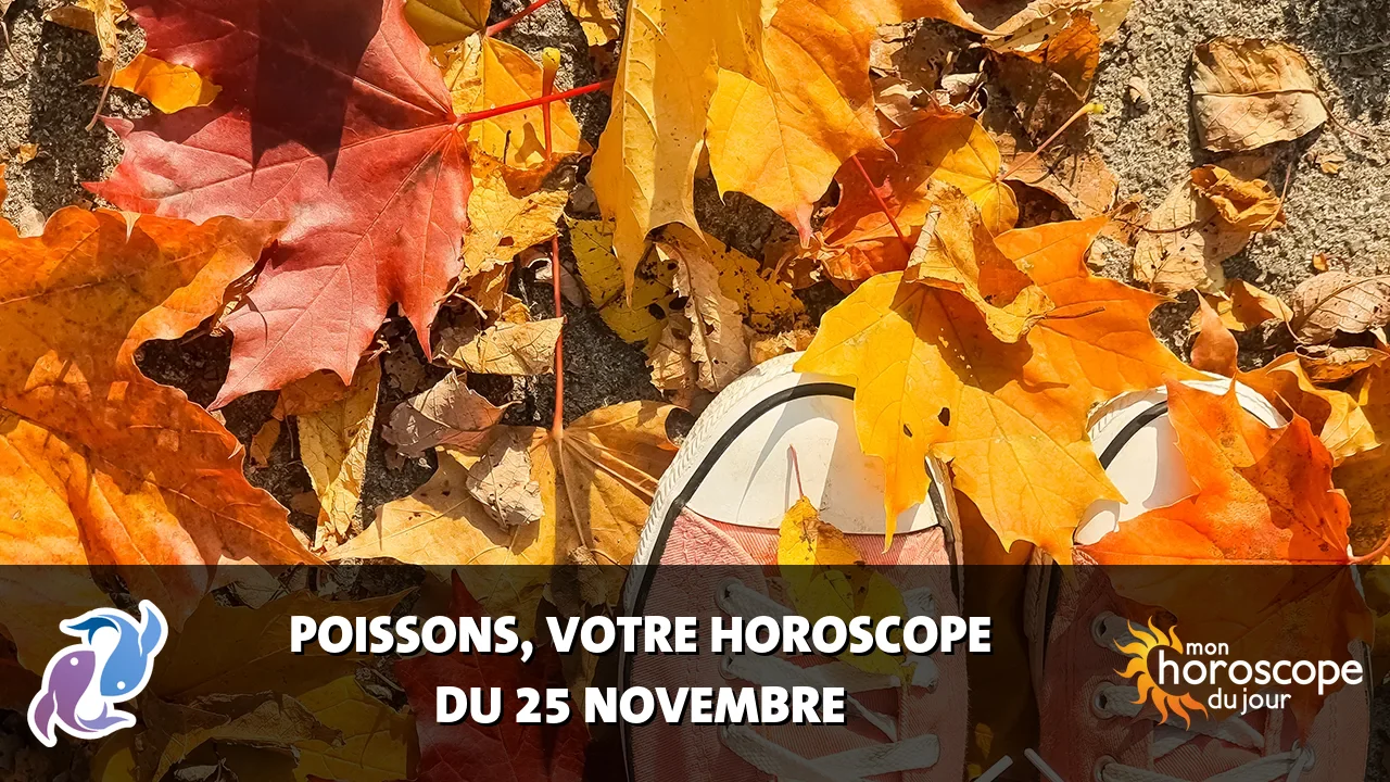 Horoscope du Poissons du mardi 25 novembre 2025