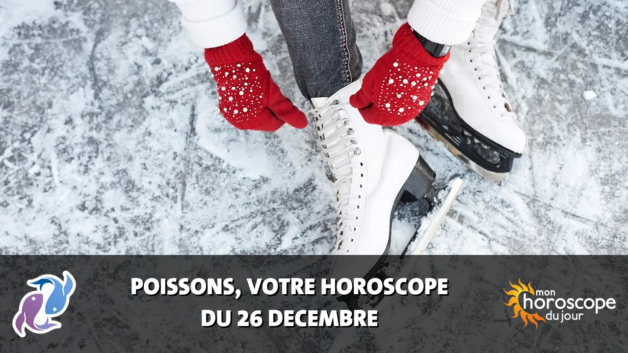 Horoscope du Poissons du mardi 26 decembre 2023