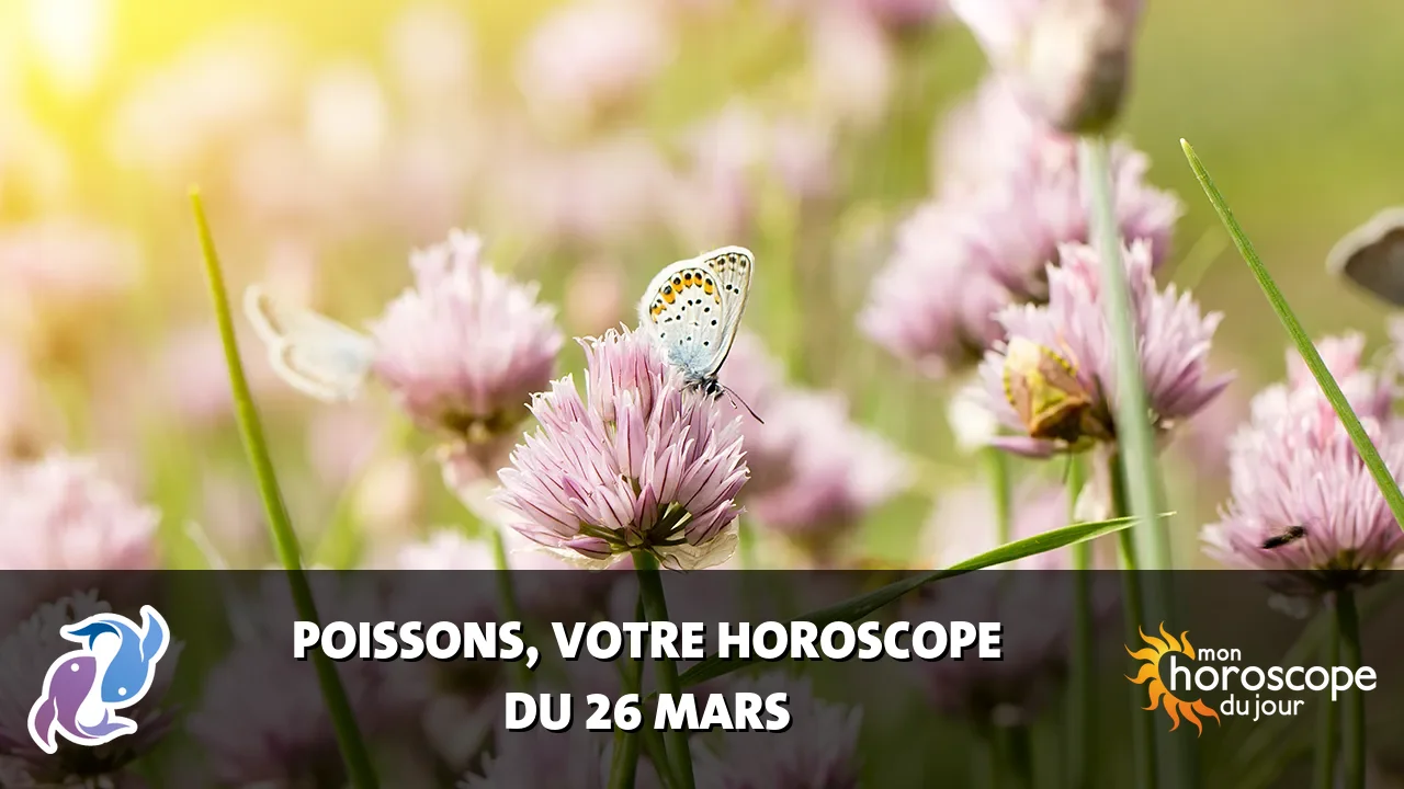 Horoscope du Poissons du mercredi 26 mars 2025