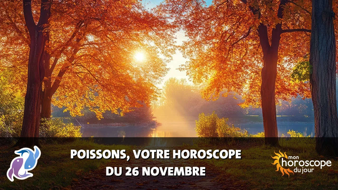 Horoscope du Poissons du mardi 26 novembre 2024