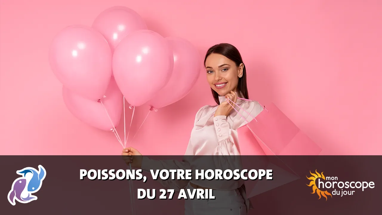 Horoscope du Poissons du dimanche 27 avril 2025