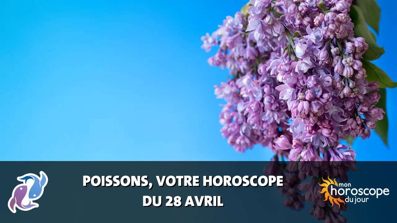 Horoscope du Poissons du dimanche 28 avril 2024