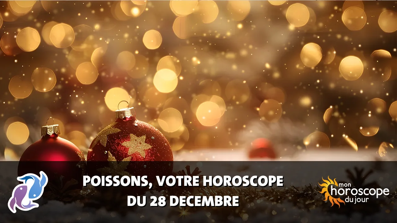 Horoscope du Poissons du jeudi 28 decembre 2023