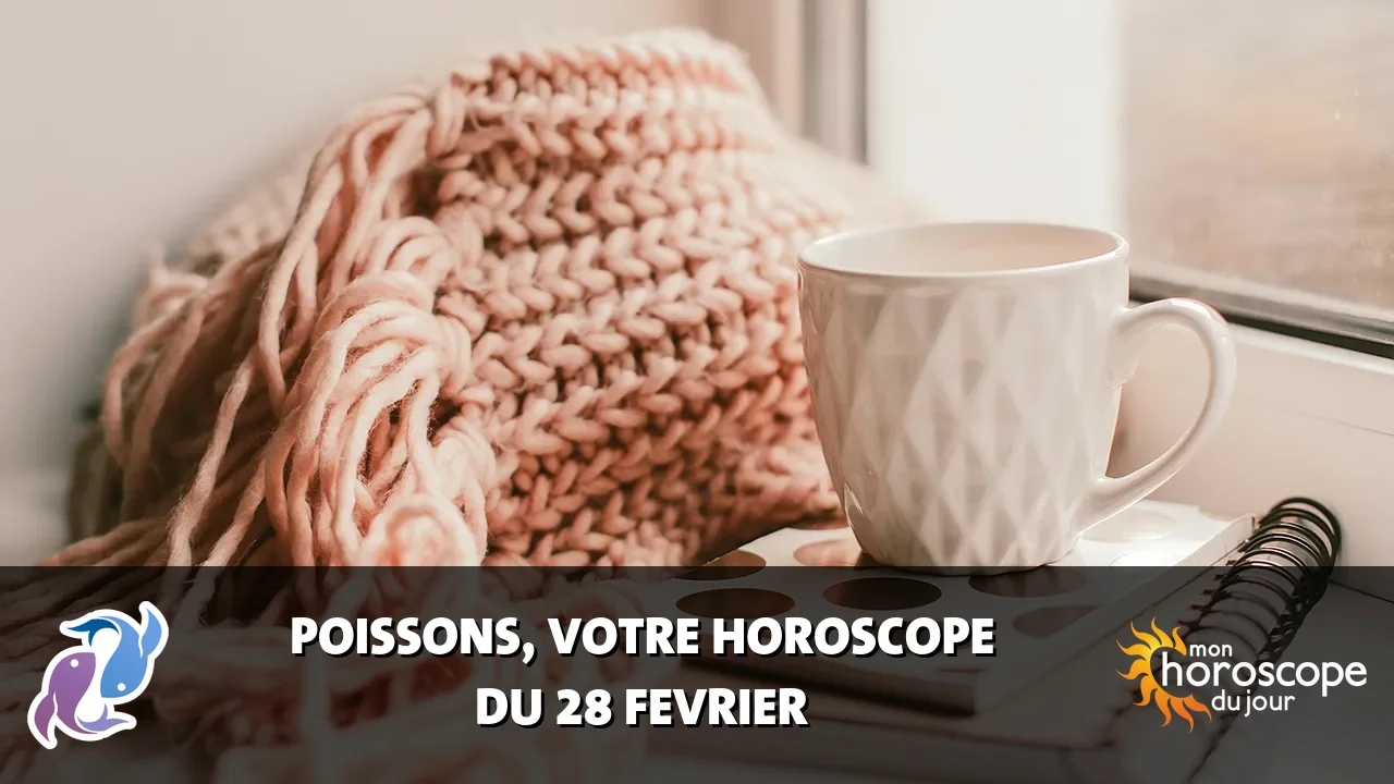 Horoscope du Poissons du vendredi 28 fevrier 2025