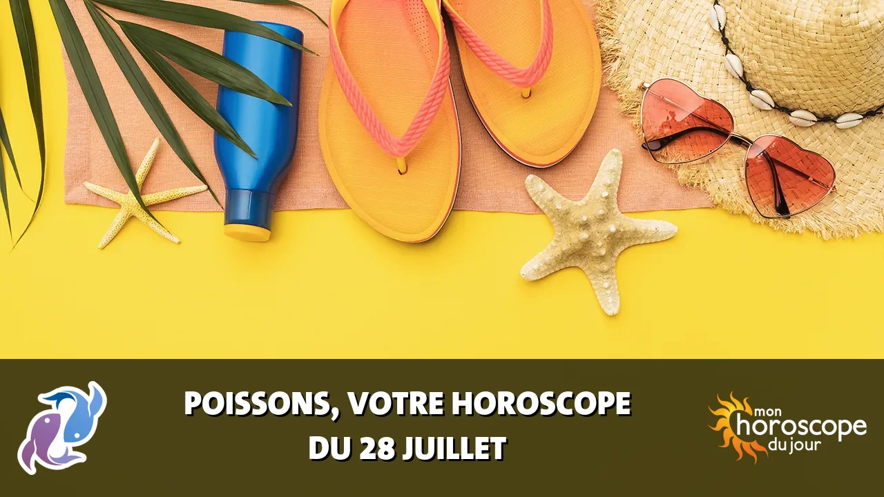 Horoscope du Poissons du dimanche 28 juillet 2024