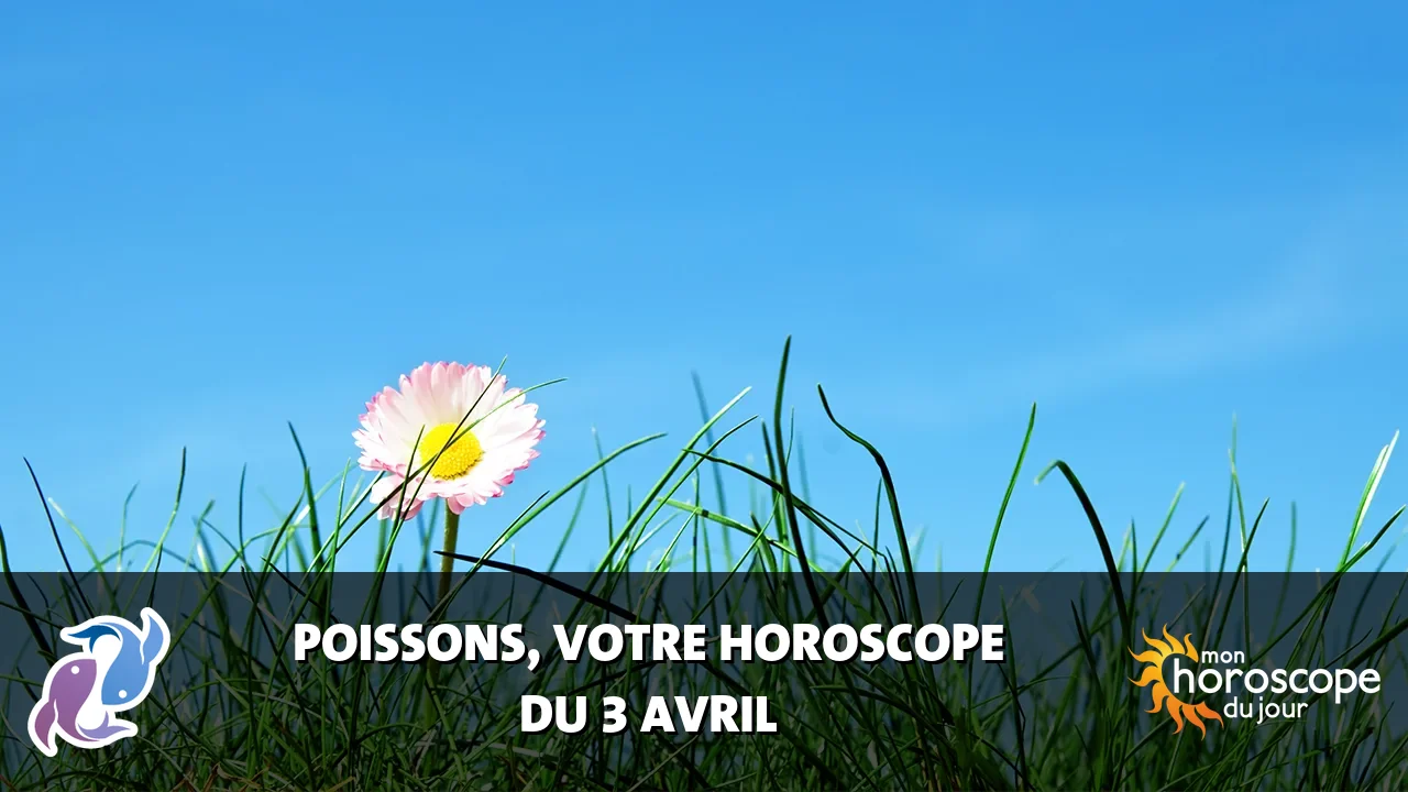 Horoscope du Poissons du jeudi 3 avril 2025