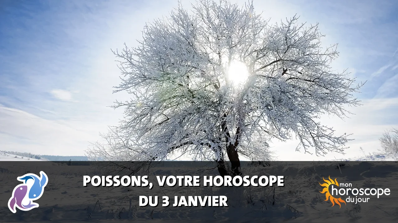 Horoscope du Poissons du mercredi 3 janvier 2024