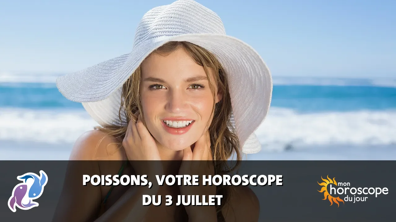 Horoscope du Poissons du mercredi 3 juillet 2024