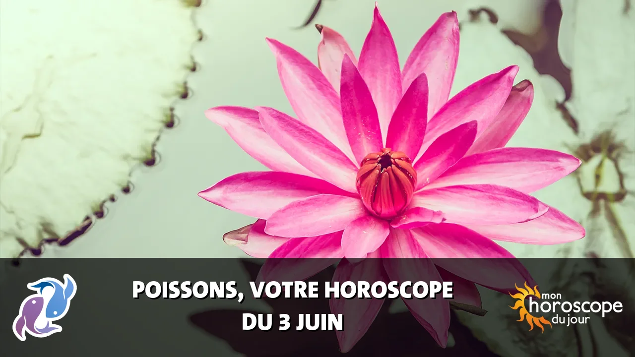 Horoscope du Poissons du mercredi 3 juin 2026