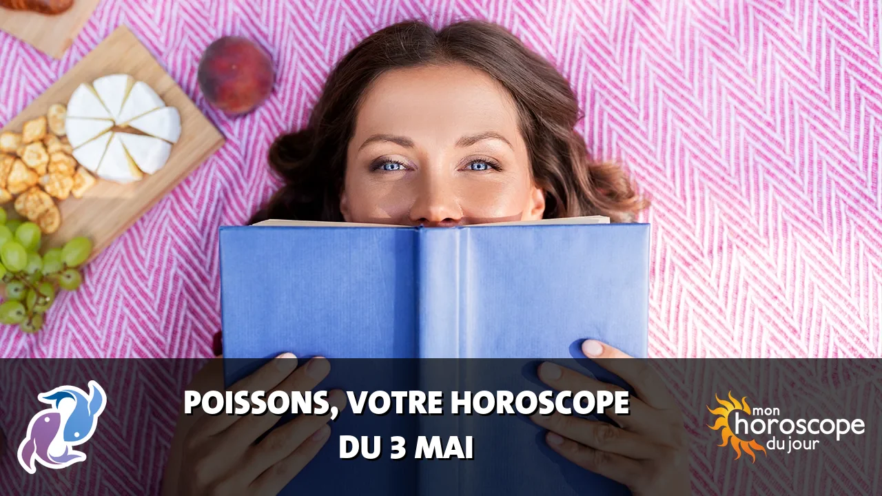 Horoscope du Poissons du mercredi 3 mai 2023