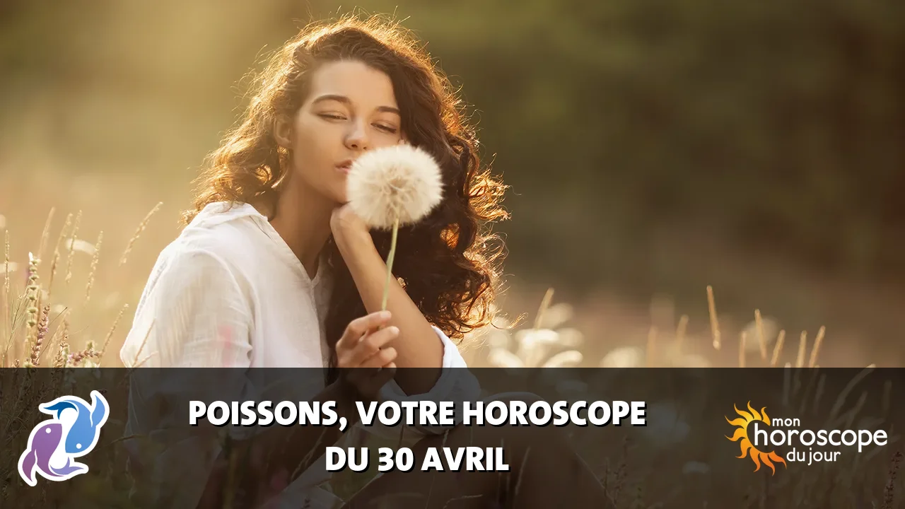 Horoscope du Poissons du mercredi 30 avril 2025