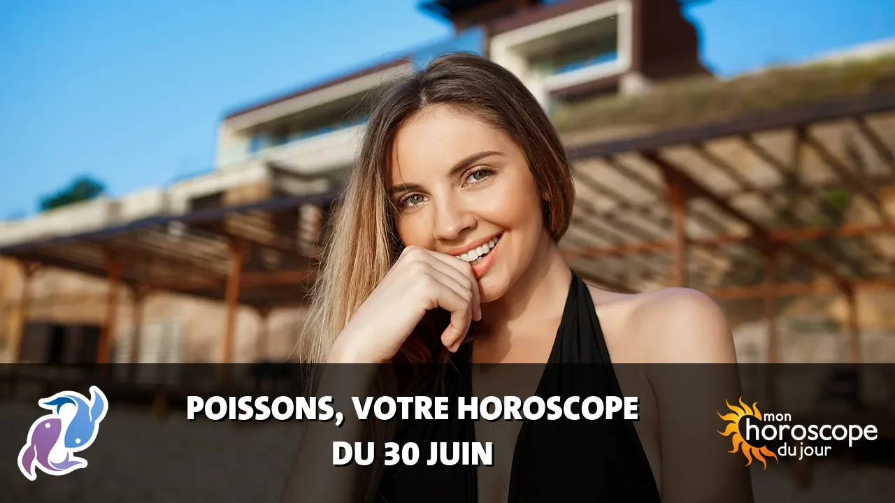 Horoscope du Poissons du dimanche 30 juin 2024