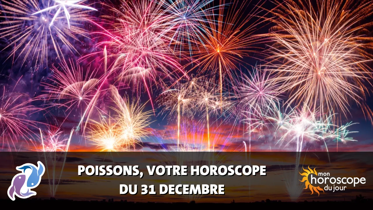 Horoscope du Poissons du dimanche 31 decembre 2023