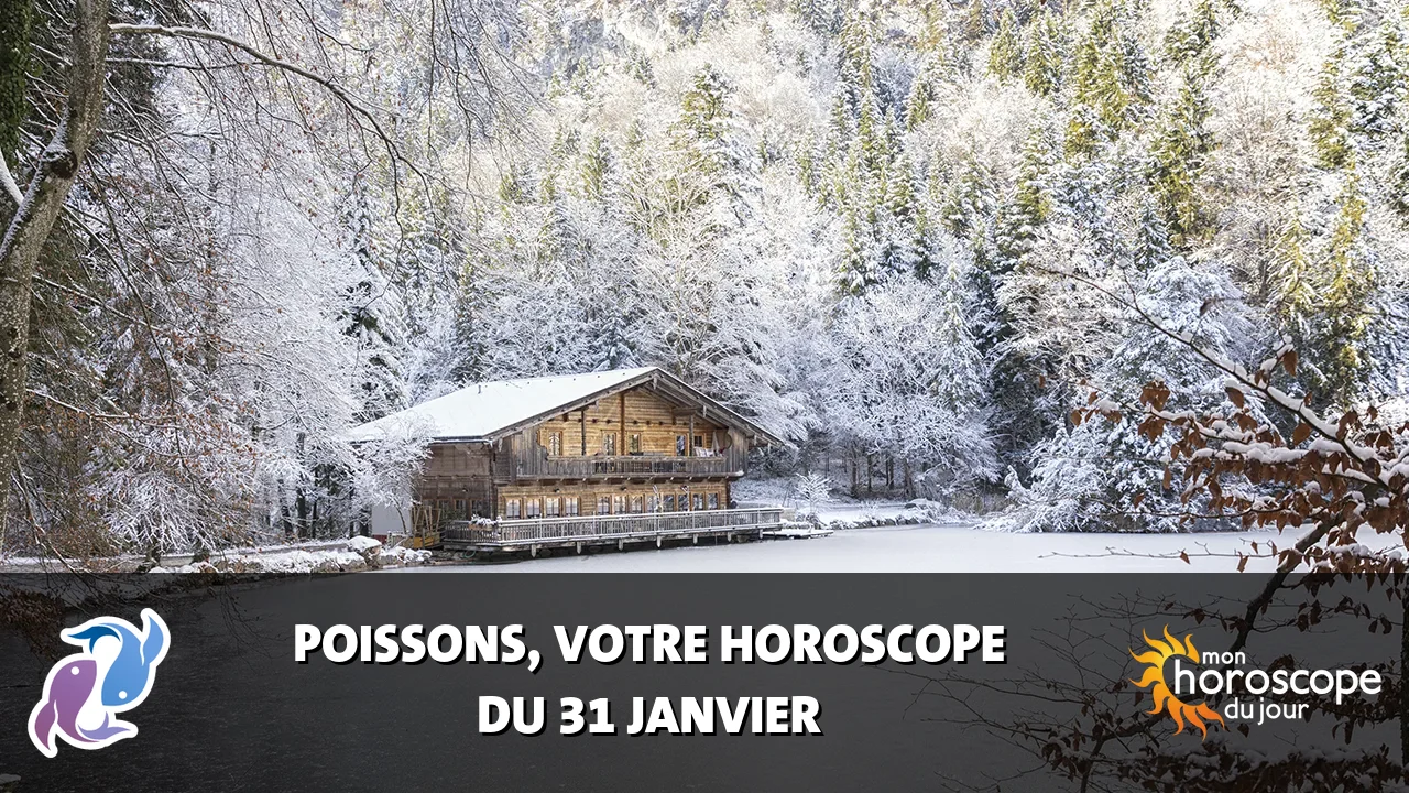 Horoscope du Poissons du vendredi 31 janvier 2025