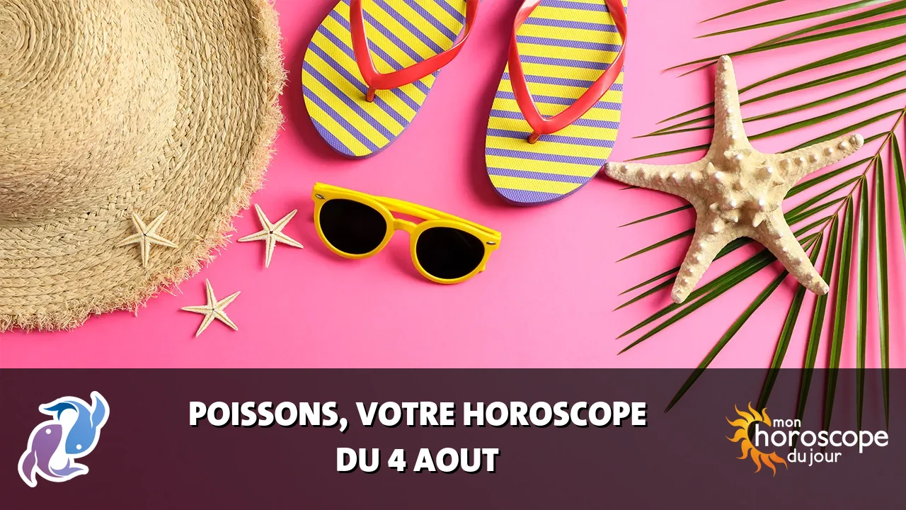 Horoscope du Poissons du mardi 4 aout 2026