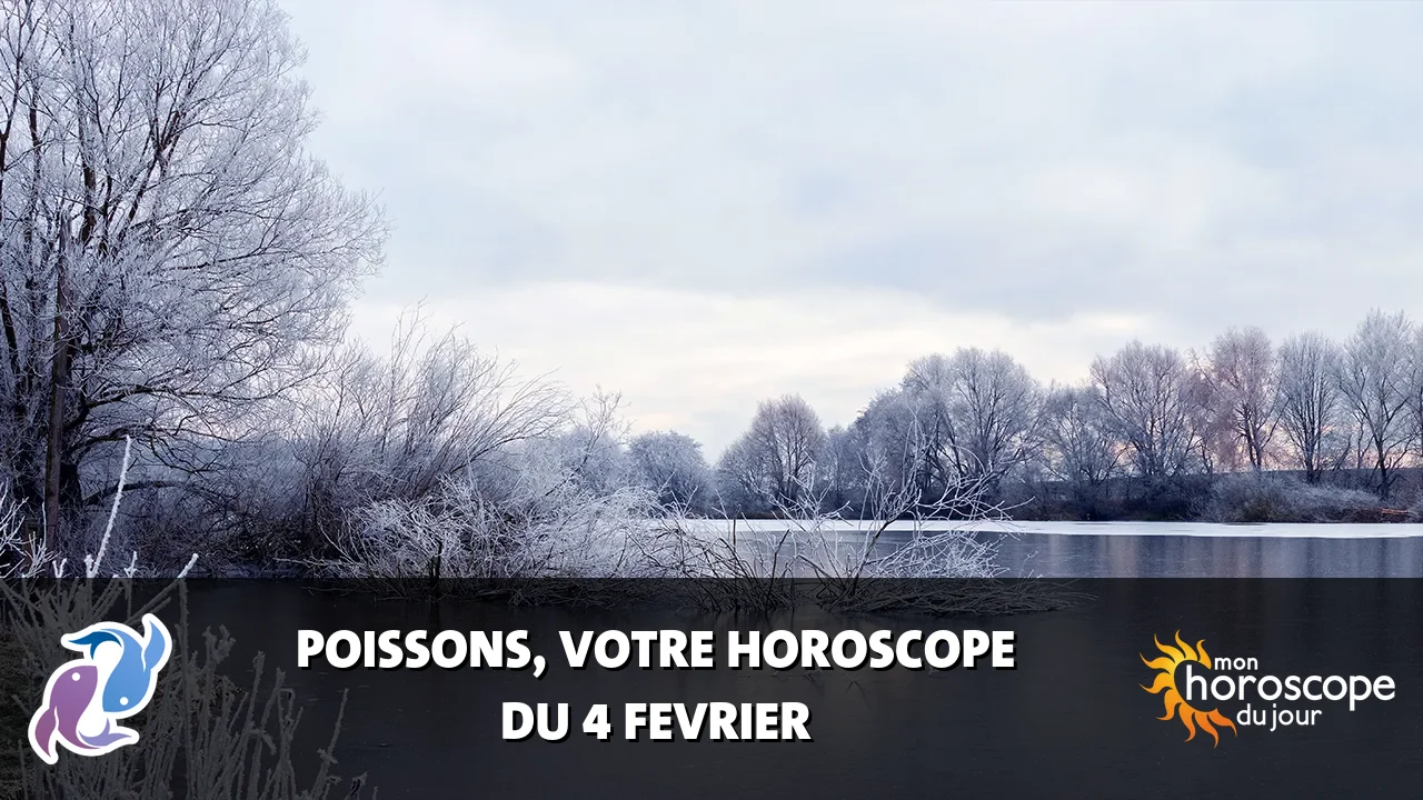 Horoscope du Poissons du mardi 4 fevrier 2025