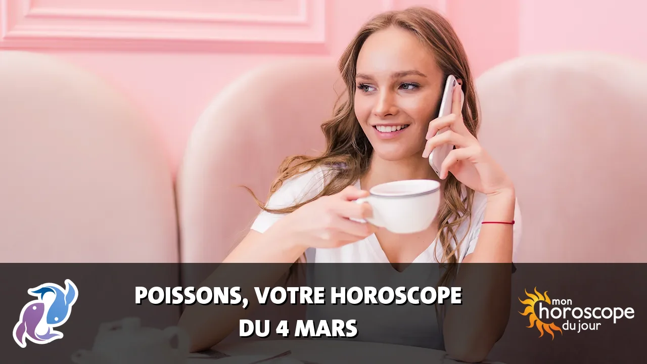 Horoscope du Poissons du mardi 4 mars 2025