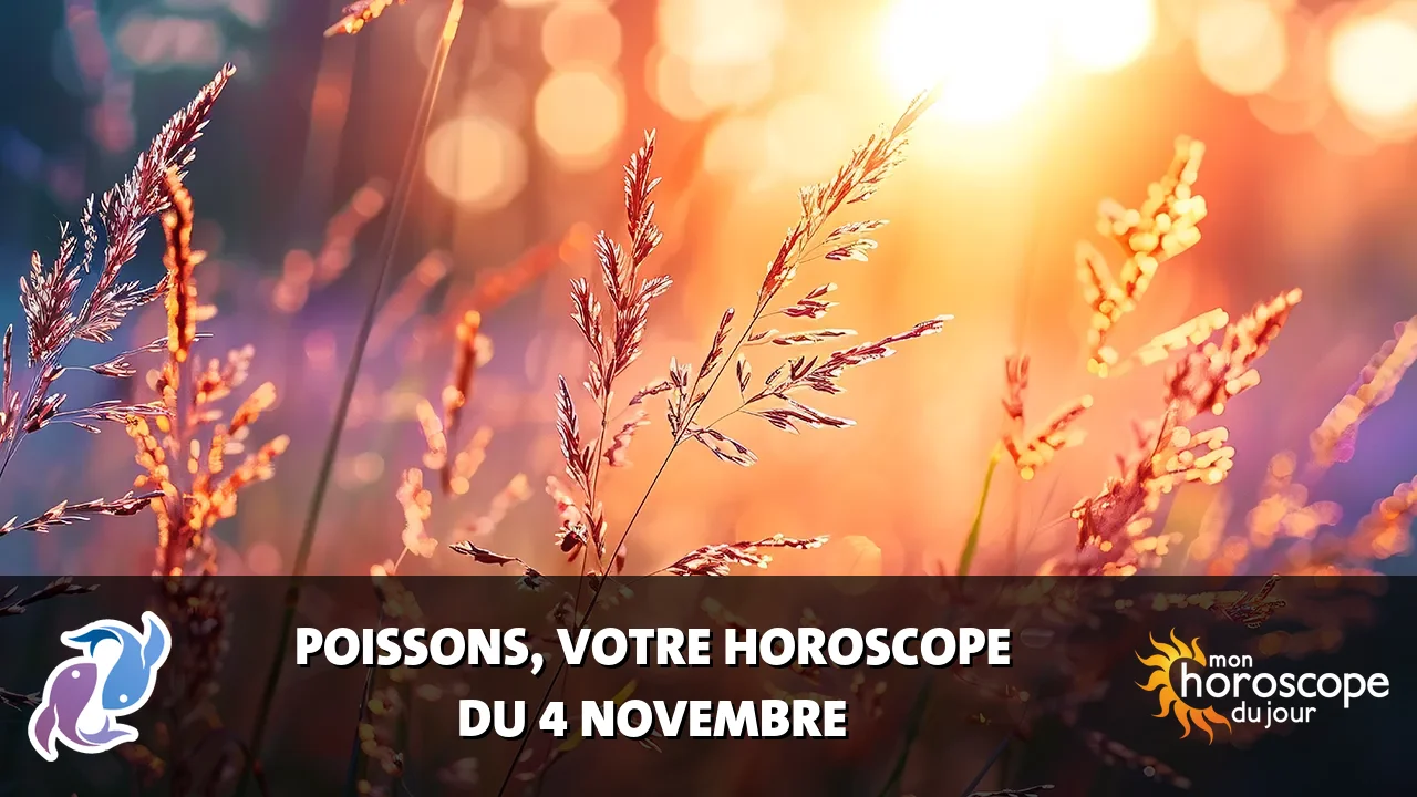 Horoscope du Poissons du lundi 4 novembre 2024