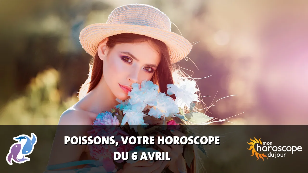 Horoscope du Poissons du dimanche 6 avril 2025