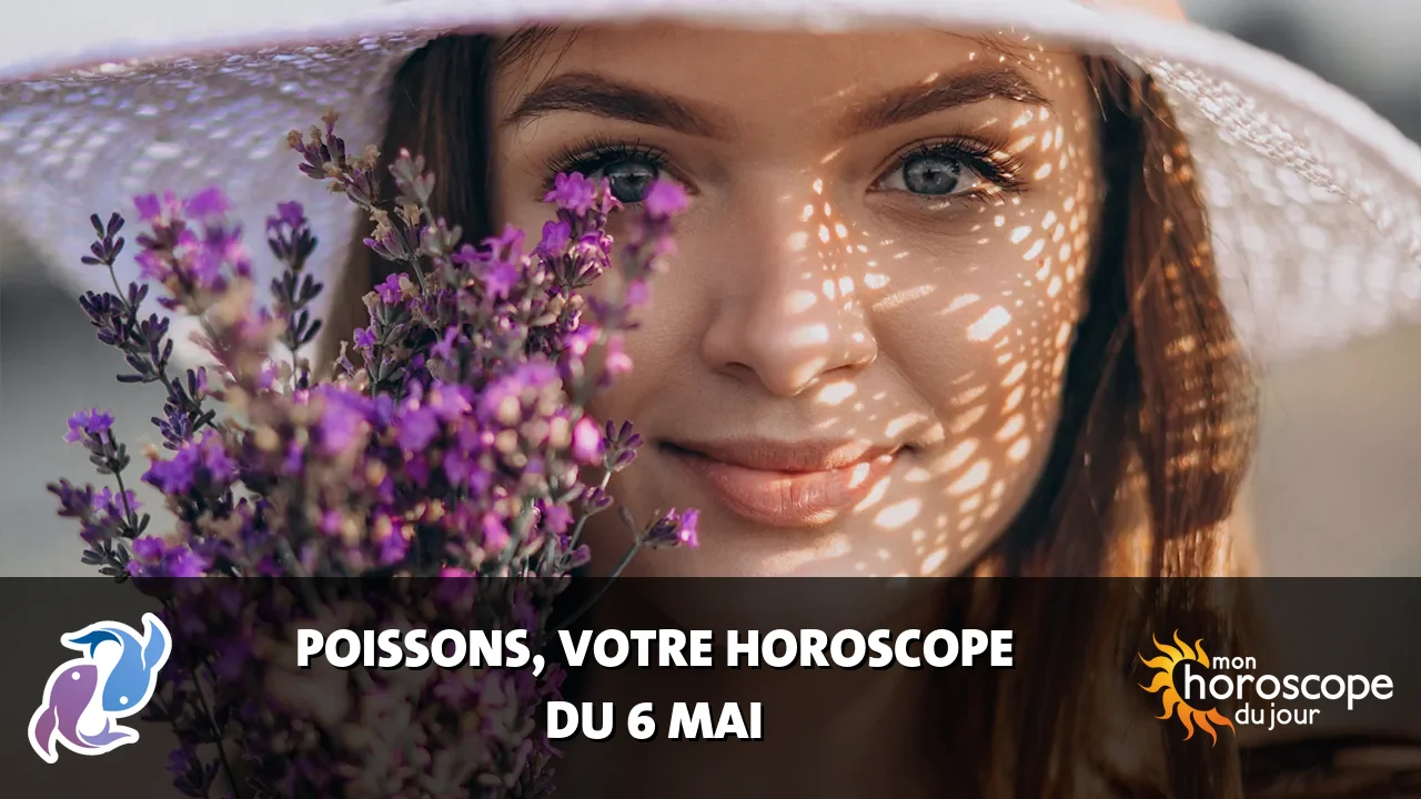 Horoscope du Poissons du samedi 6 mai 2023