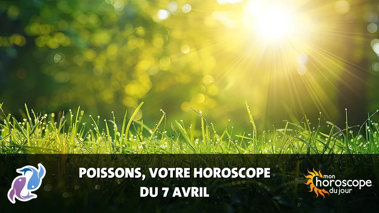 Horoscope du Poissons du lundi 7 avril 2025