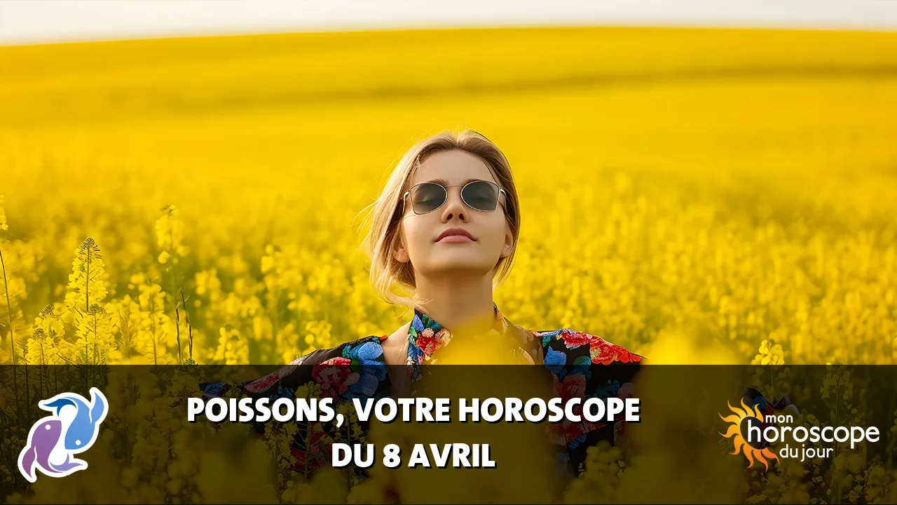Horoscope du Poissons du lundi 8 avril 2024
