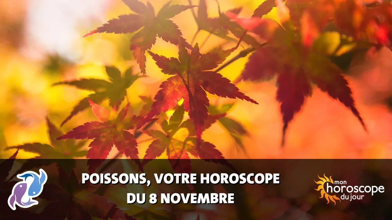 Horoscope du Poissons du vendredi 8 novembre 2024