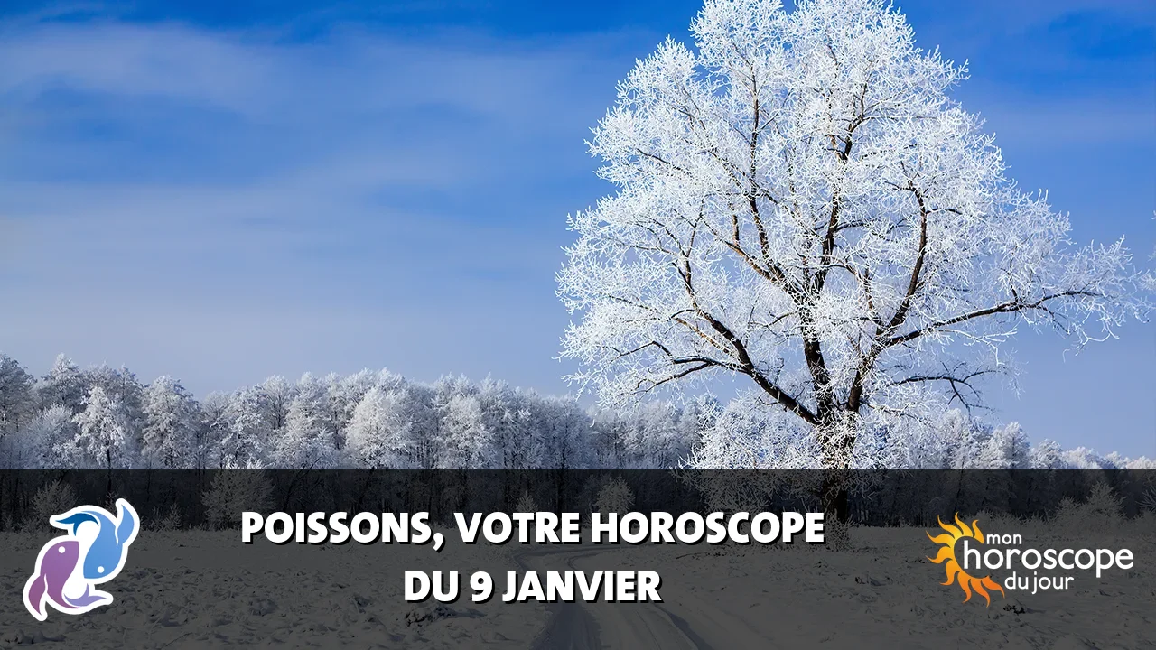Horoscope du Poissons du mardi 9 janvier 2024