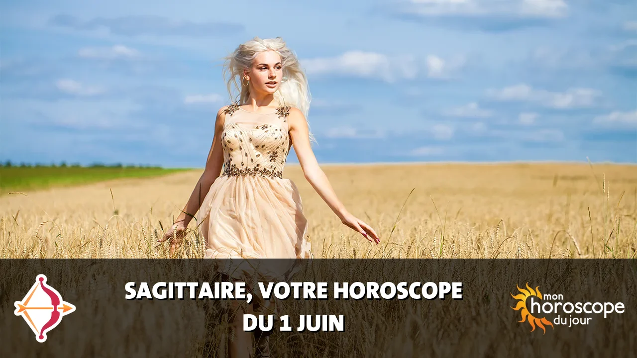 Horoscope du Sagittaire du jeudi 1 juin 2023