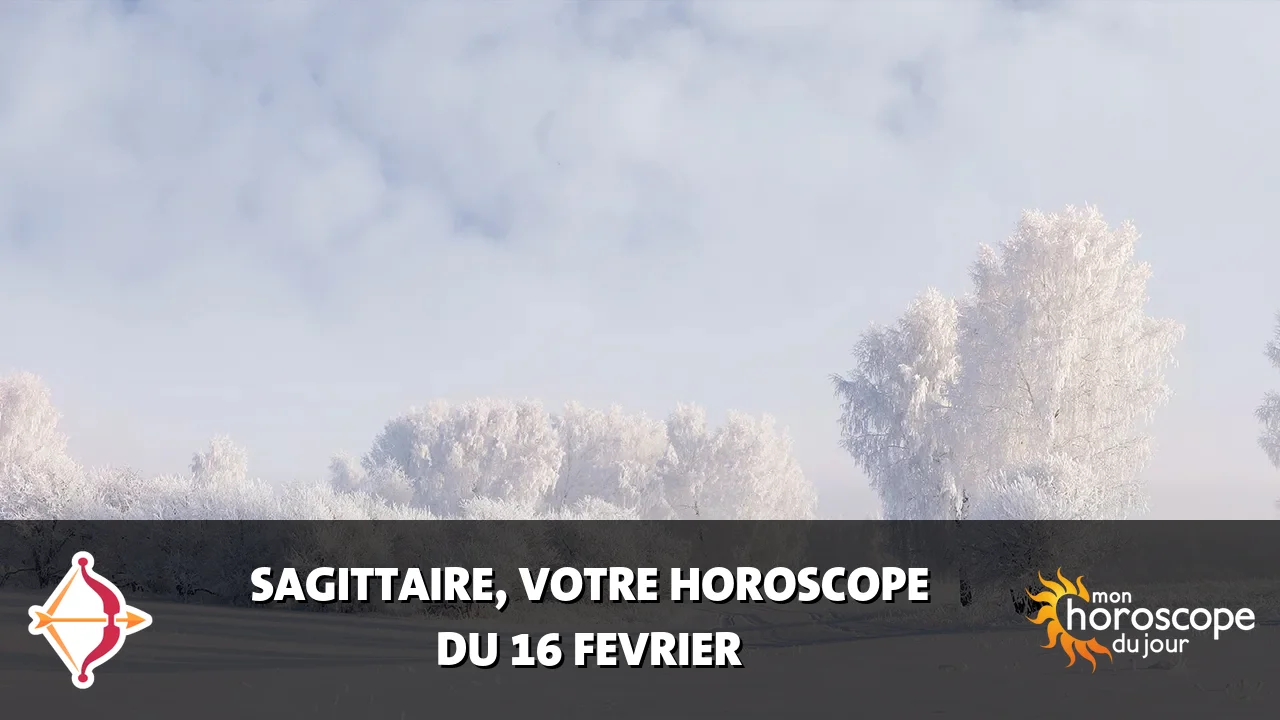 Horoscope du Sagittaire du dimanche 16 fevrier 2025