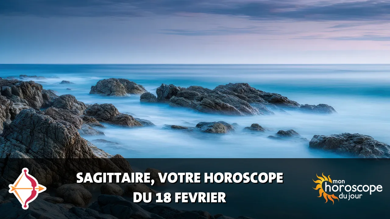 Horoscope du Sagittaire du mardi 18 fevrier 2025
