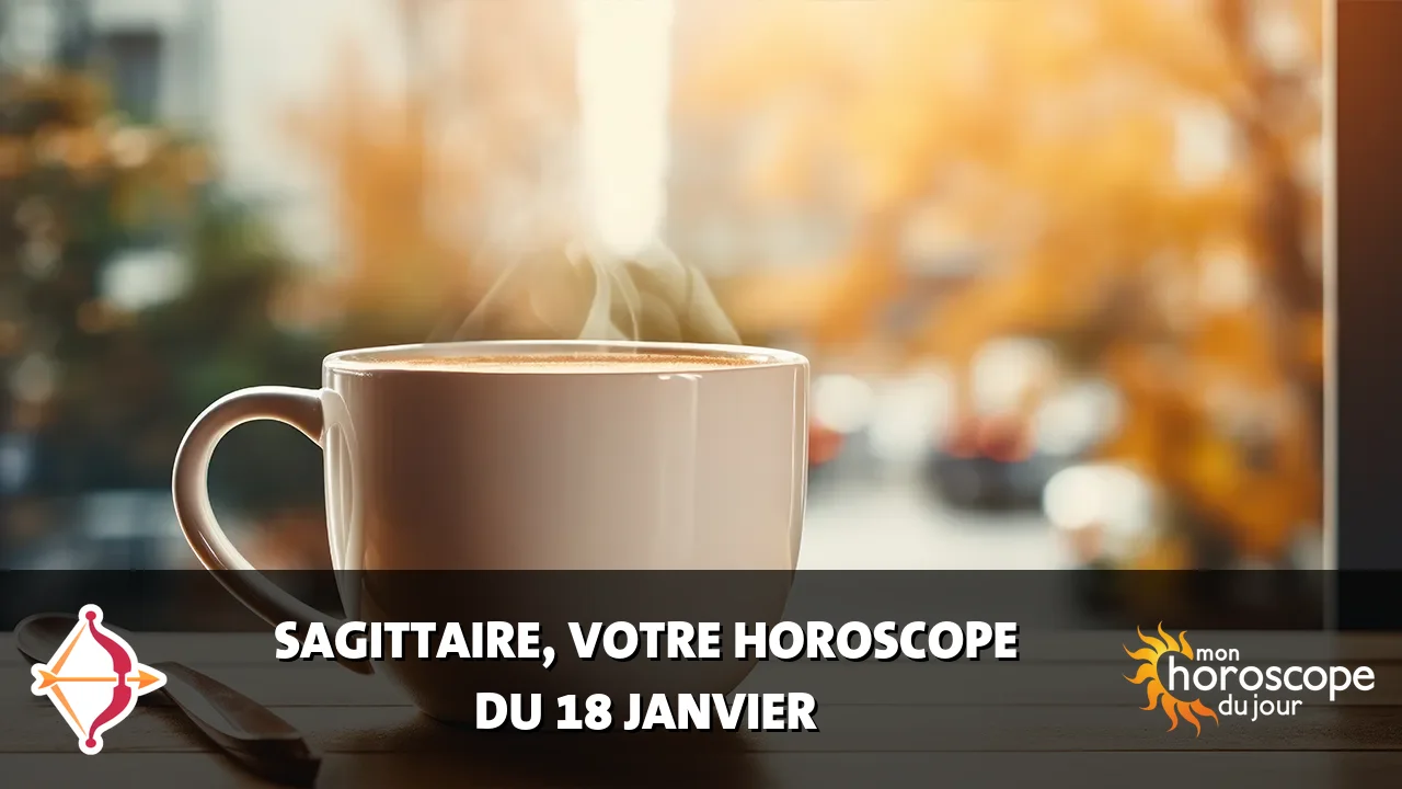Horoscope du Sagittaire du samedi 18 janvier 2025