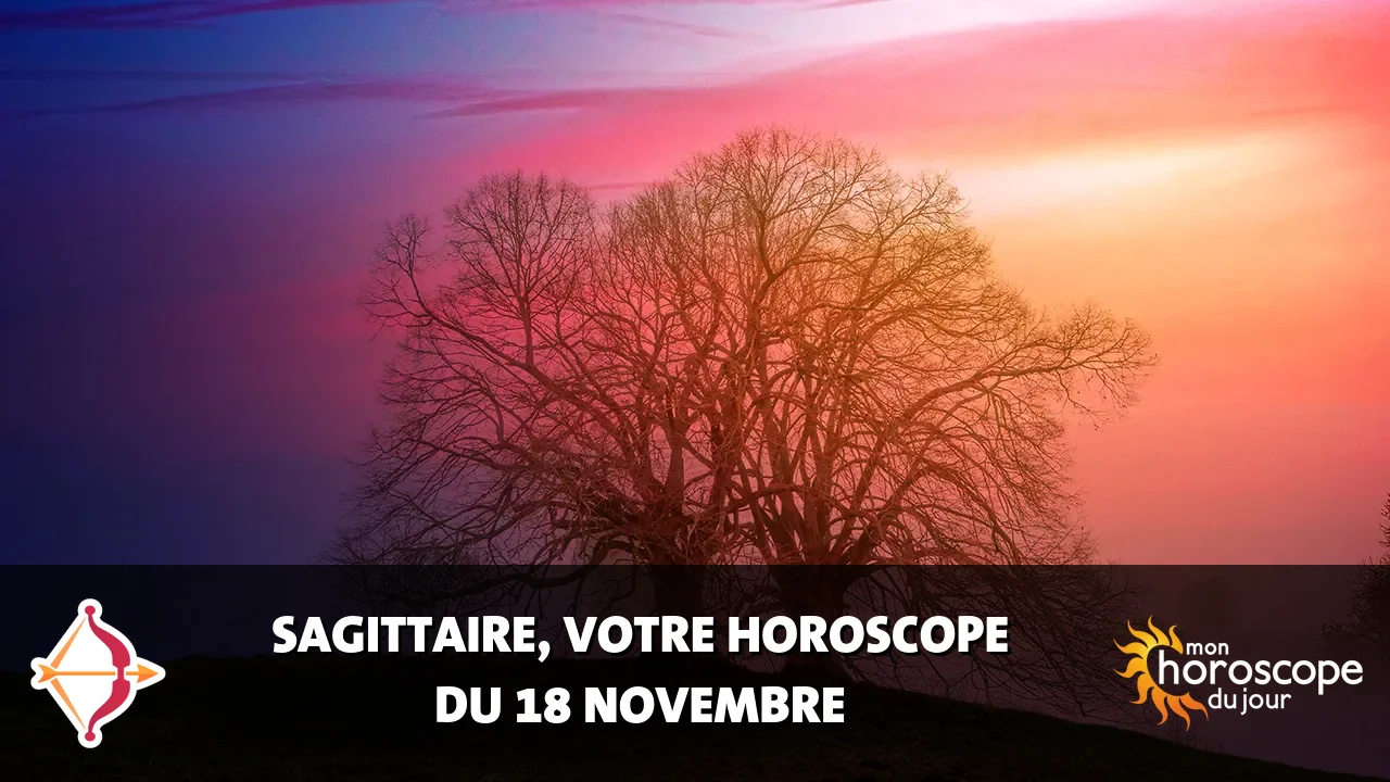 Horoscope du Sagittaire du samedi 18 novembre 2023