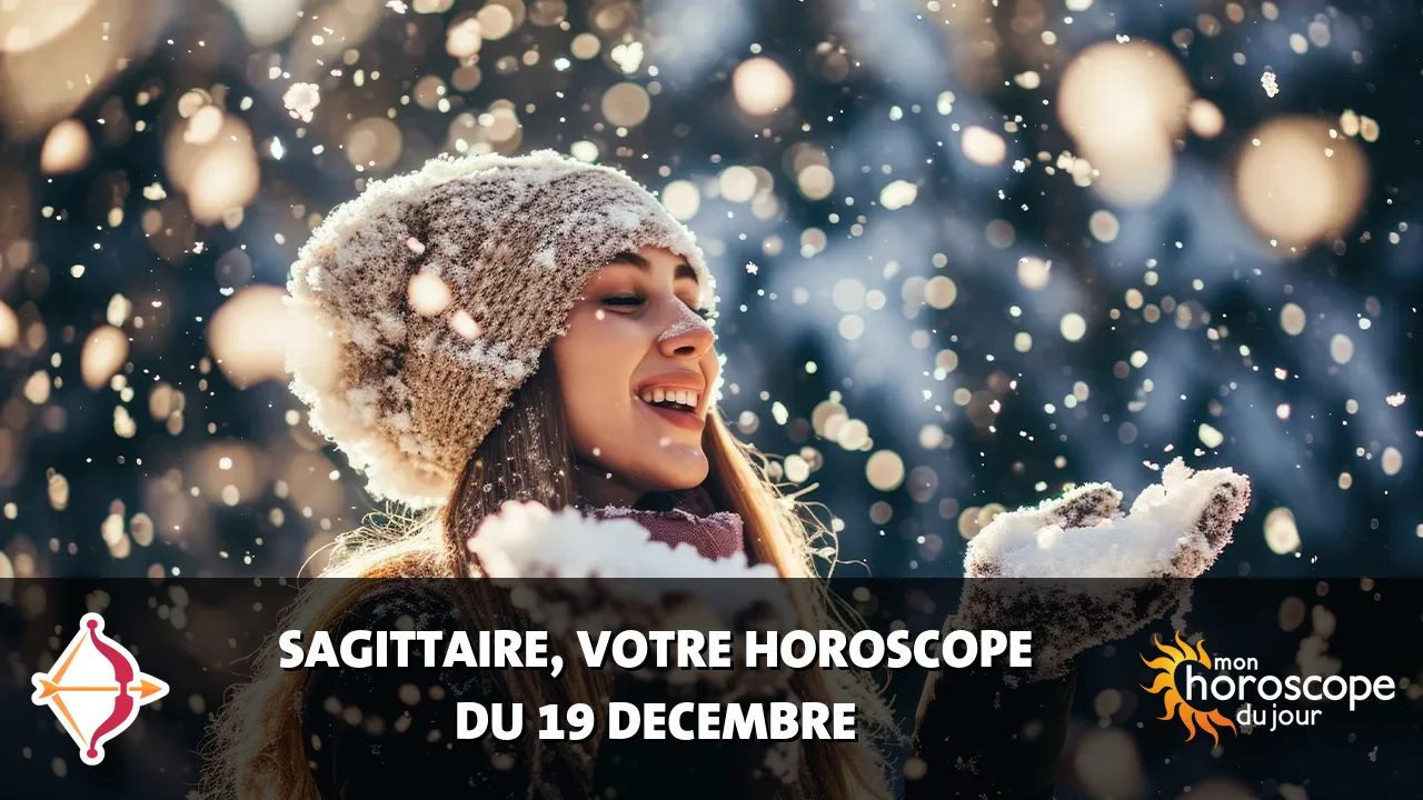 Horoscope du Sagittaire du mardi 19 decembre 2023
