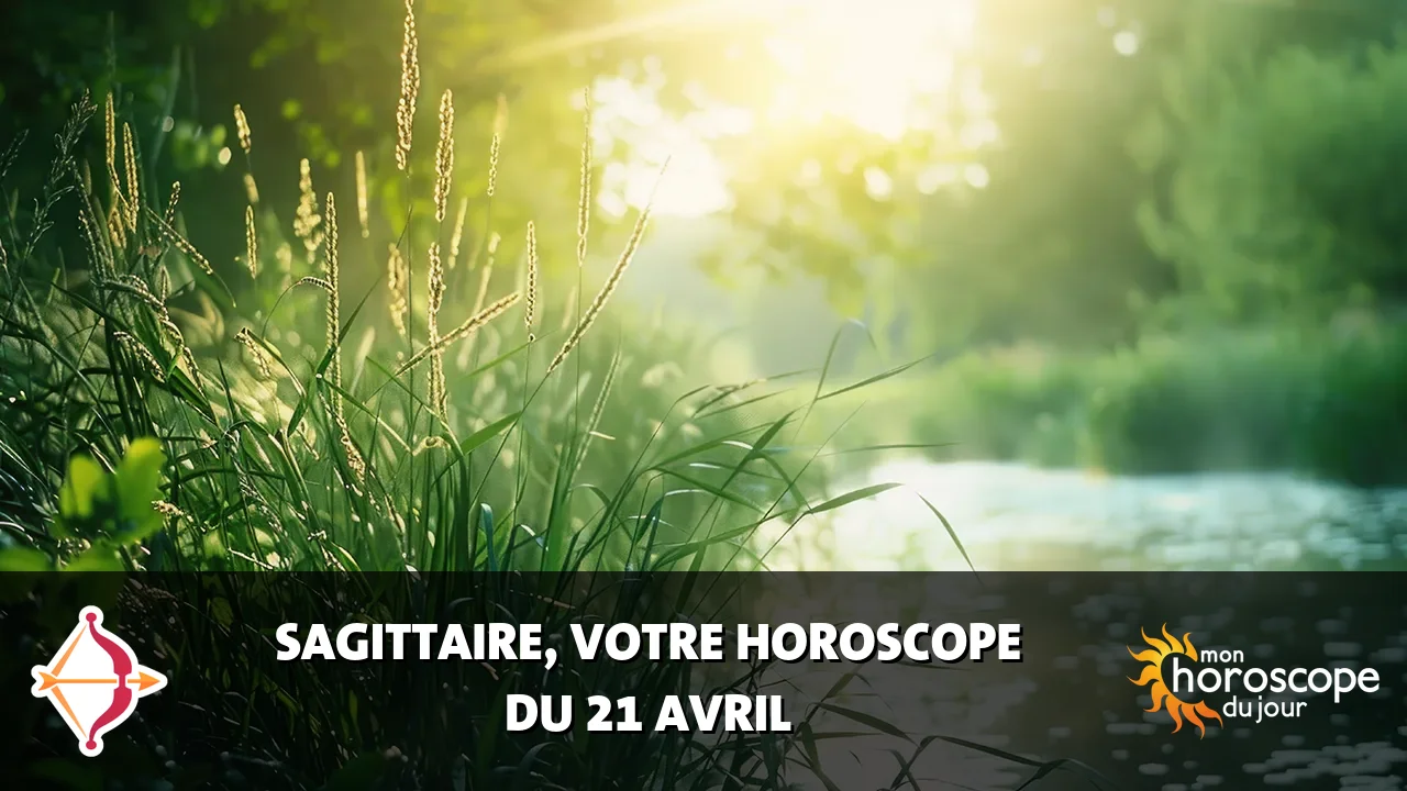 Horoscope du Sagittaire du lundi 21 avril 2025