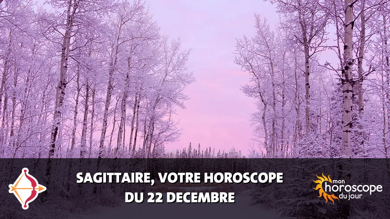 Horoscope du Sagittaire du vendredi 22 decembre 2023