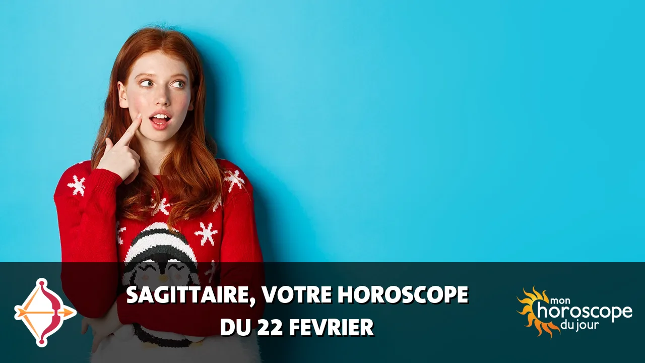 Horoscope du Sagittaire du samedi 22 fevrier 2025