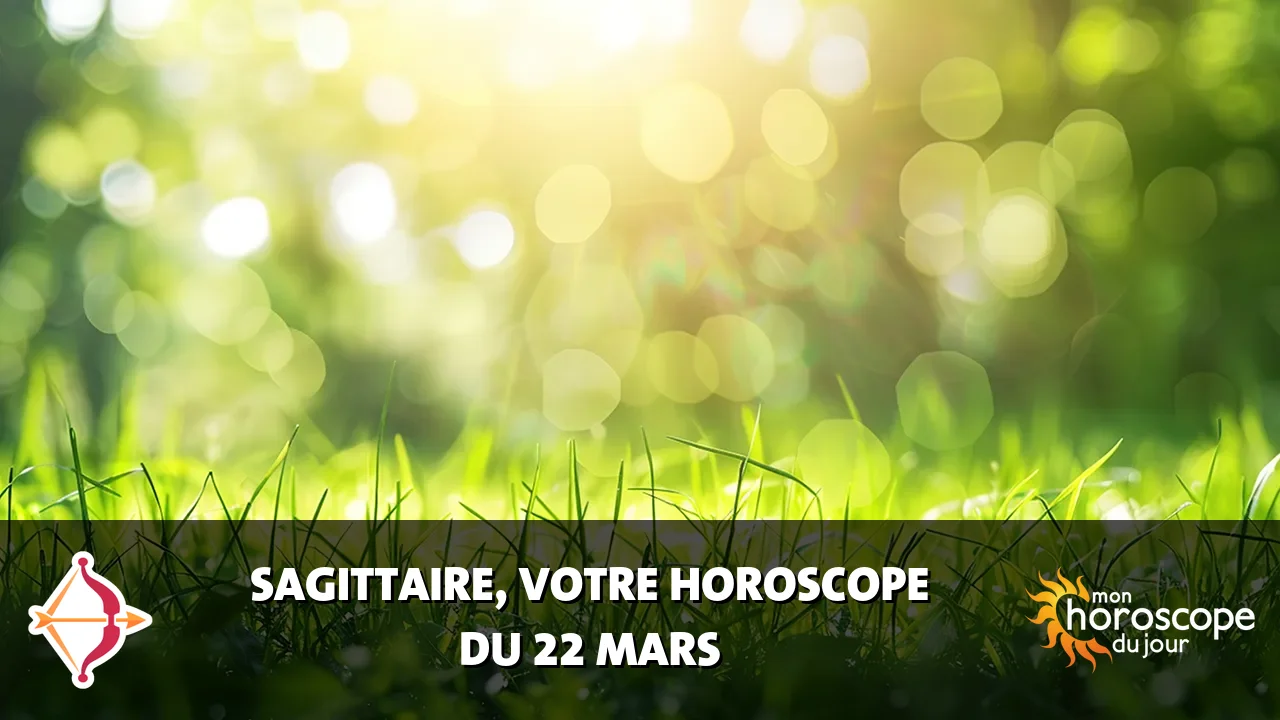 Horoscope du Sagittaire du samedi 22 mars 2025