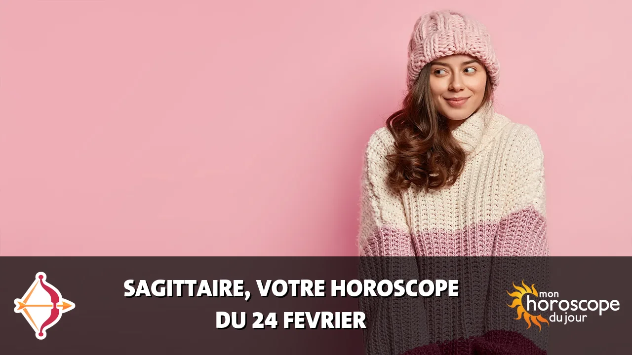 Horoscope du Sagittaire du samedi 24 fevrier 2024