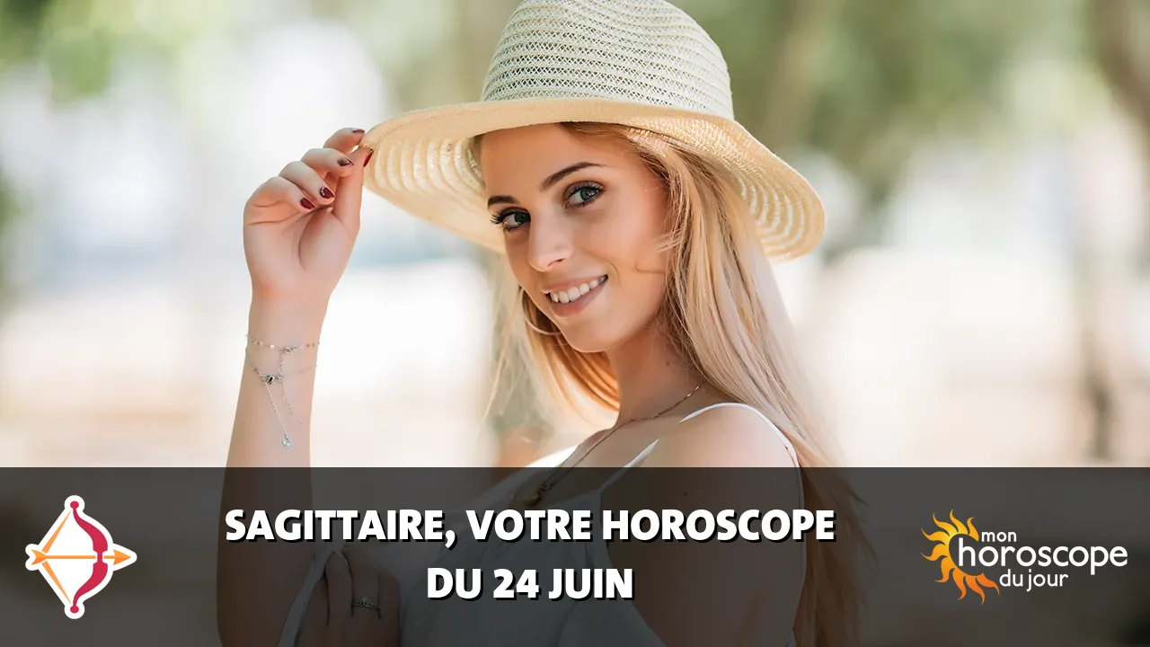 Horoscope du Sagittaire du samedi 24 juin 2023