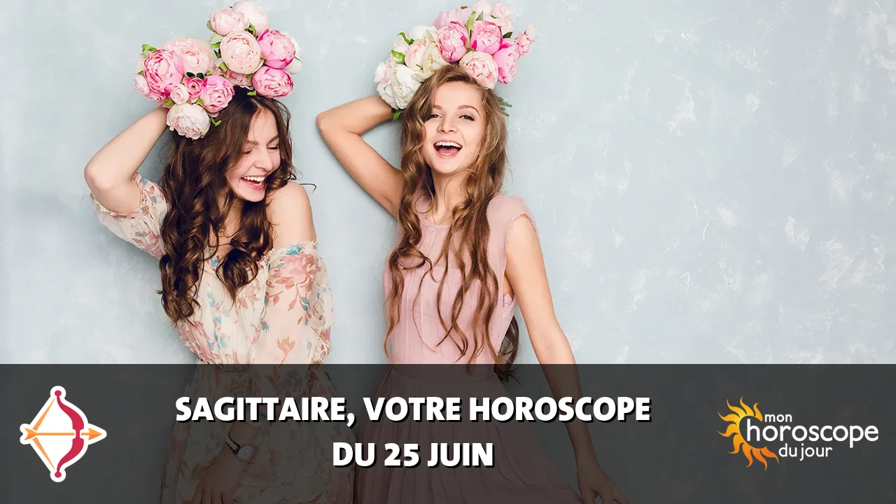 Horoscope du Sagittaire du dimanche 25 juin 2023