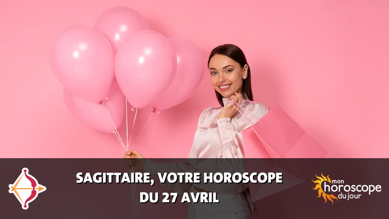 Horoscope du Sagittaire du dimanche 27 avril 2025