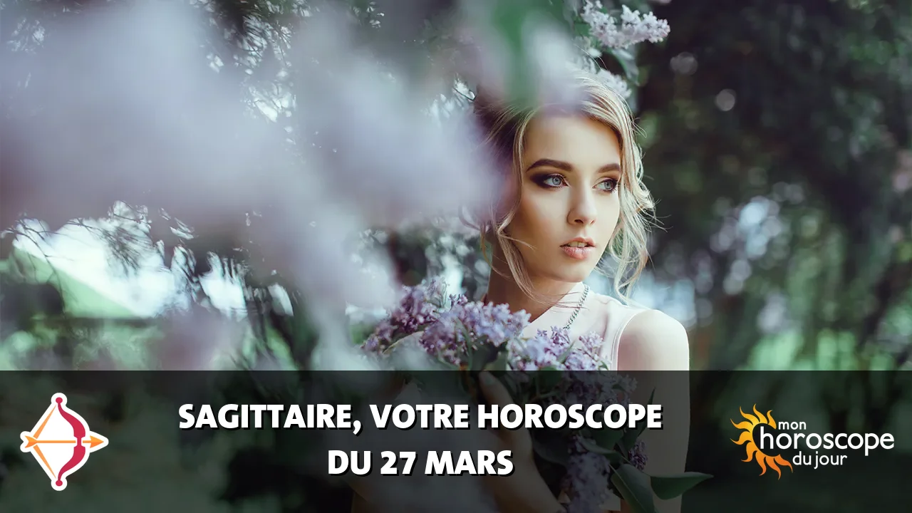 Horoscope du Sagittaire du jeudi 27 mars 2025