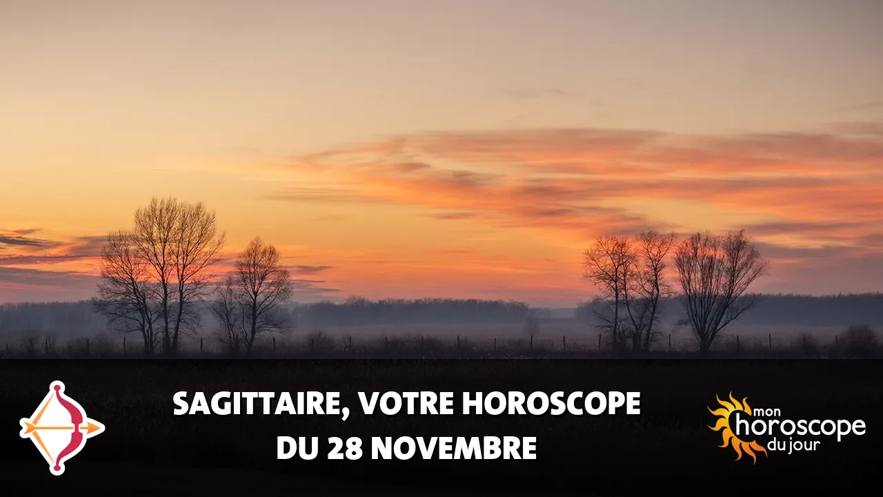Horoscope du Sagittaire du mardi 28 novembre 2023