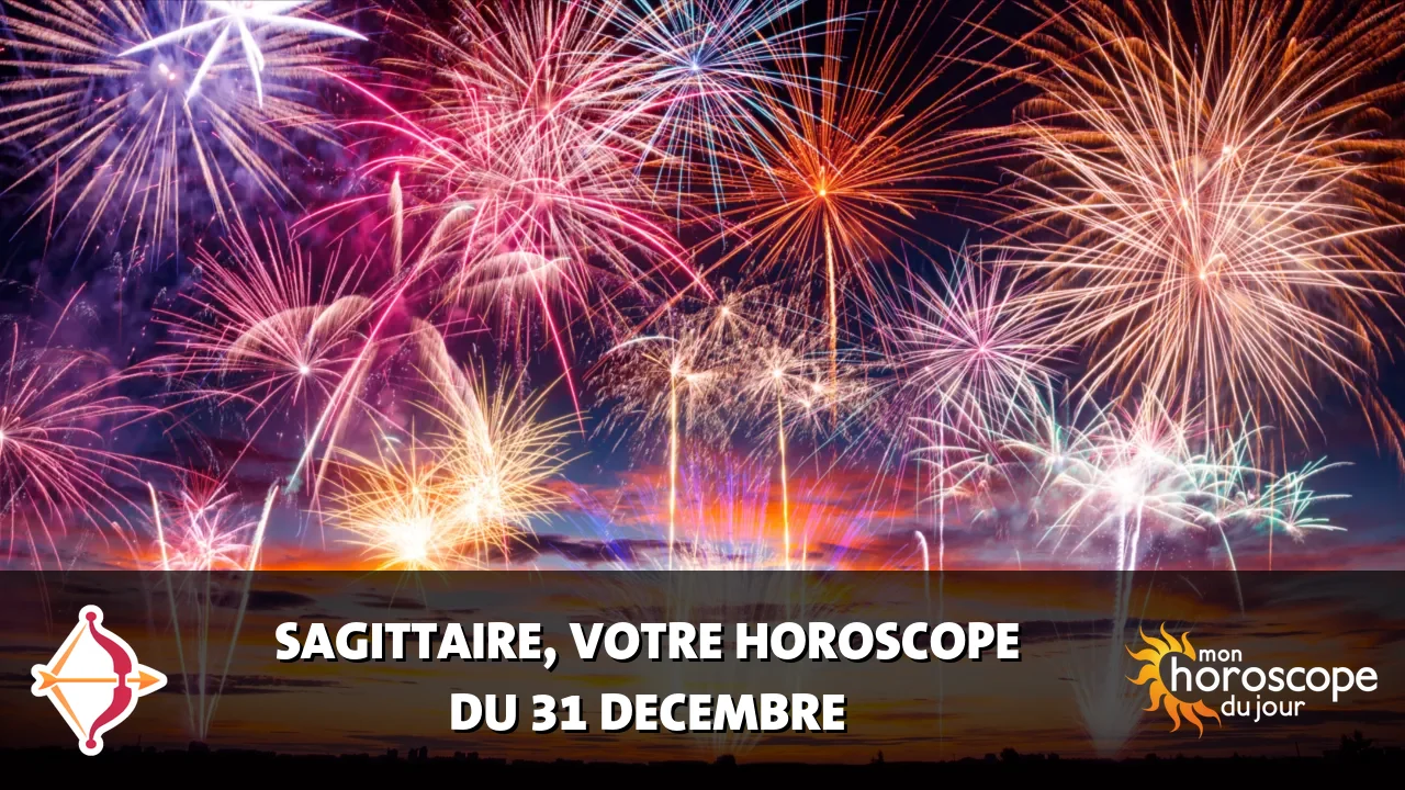 Horoscope du Sagittaire du dimanche 31 decembre 2023