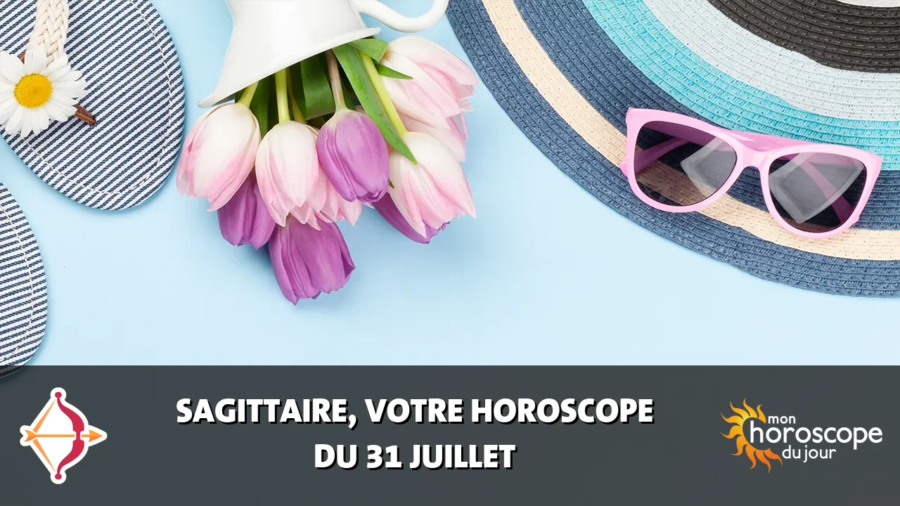 Horoscope du Sagittaire du mercredi 31 juillet 2024