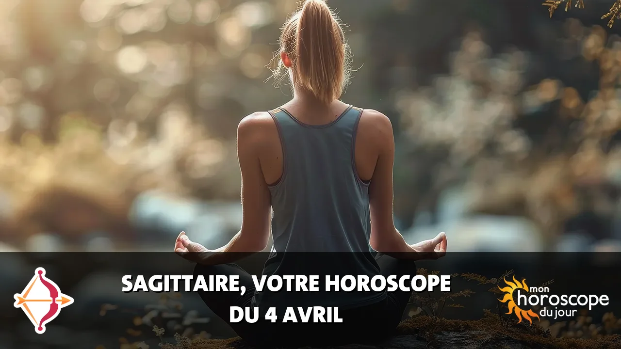 Horoscope du Sagittaire du vendredi 4 avril 2025