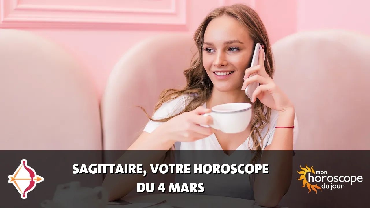 Horoscope du Sagittaire du mardi 4 mars 2025