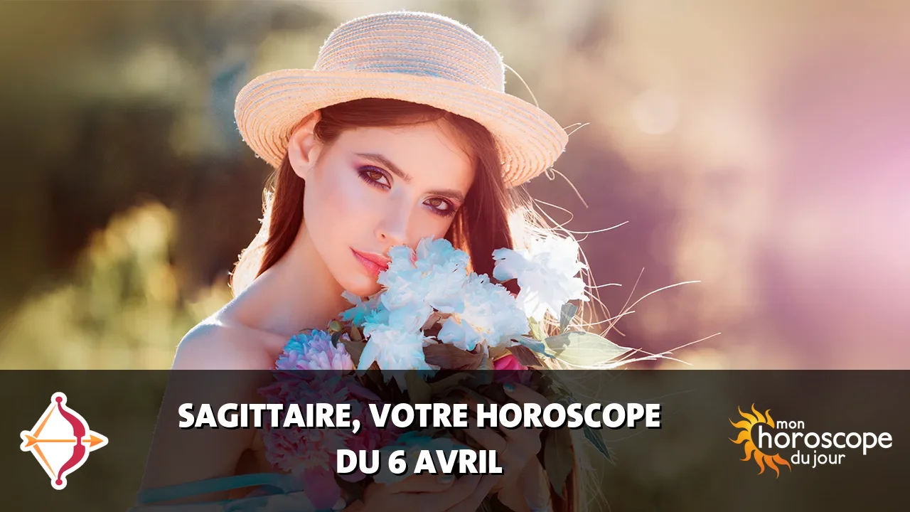 Horoscope du Sagittaire du samedi 6 avril 2024